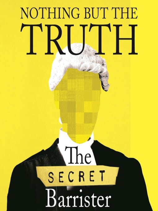 Title details for Nothing But the Truth by The Secret Barrister - Available